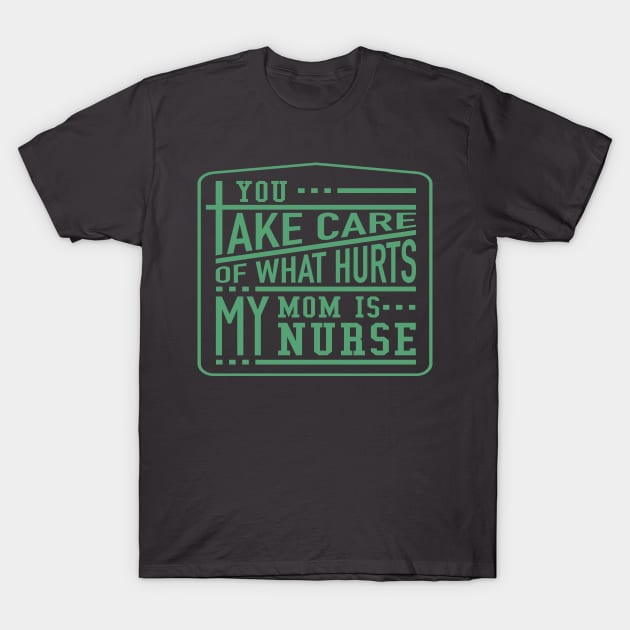 Mom Is My Nurse T-Shirt by ugisdesign